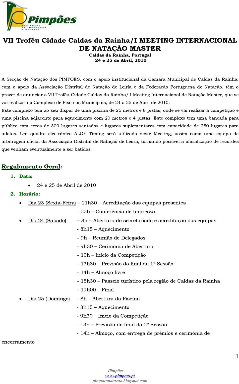 Este complexo tem ao seu dispor de uma piscina de 25 metros e 8 pistas, onde se vai realizar a competição e uma piscina adjacente para aquecimento com 20 metros e 4 pistas.