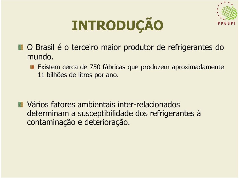 Existem cerca de 750 fábricas que produzem aproximadamente