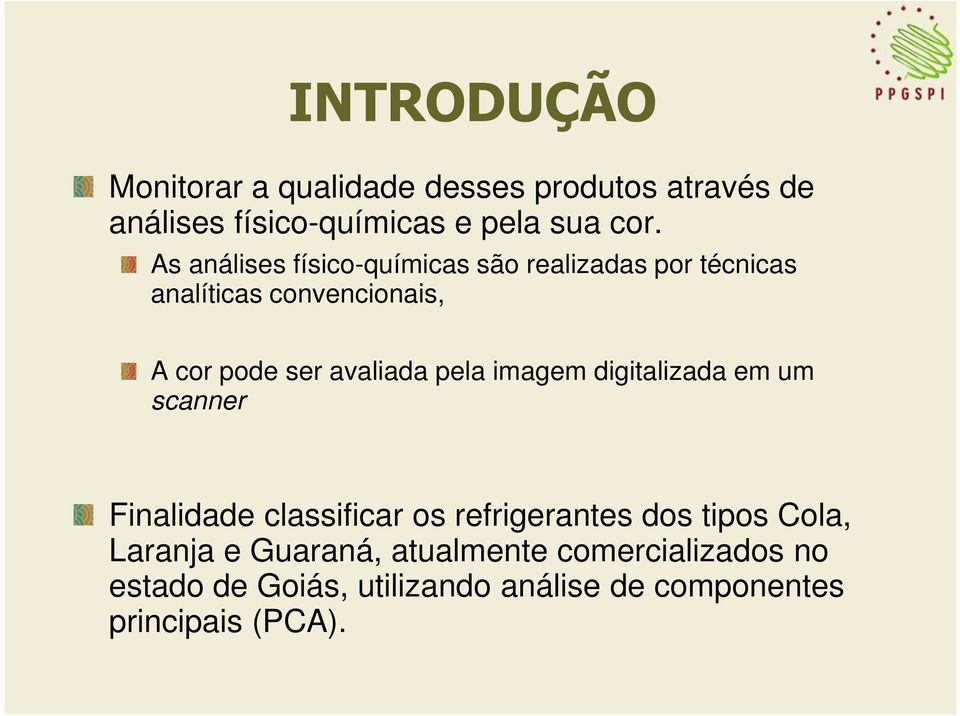 avaliada pela imagem digitalizada em um scanner Finalidade classificar os refrigerantes dos tipos Cola,