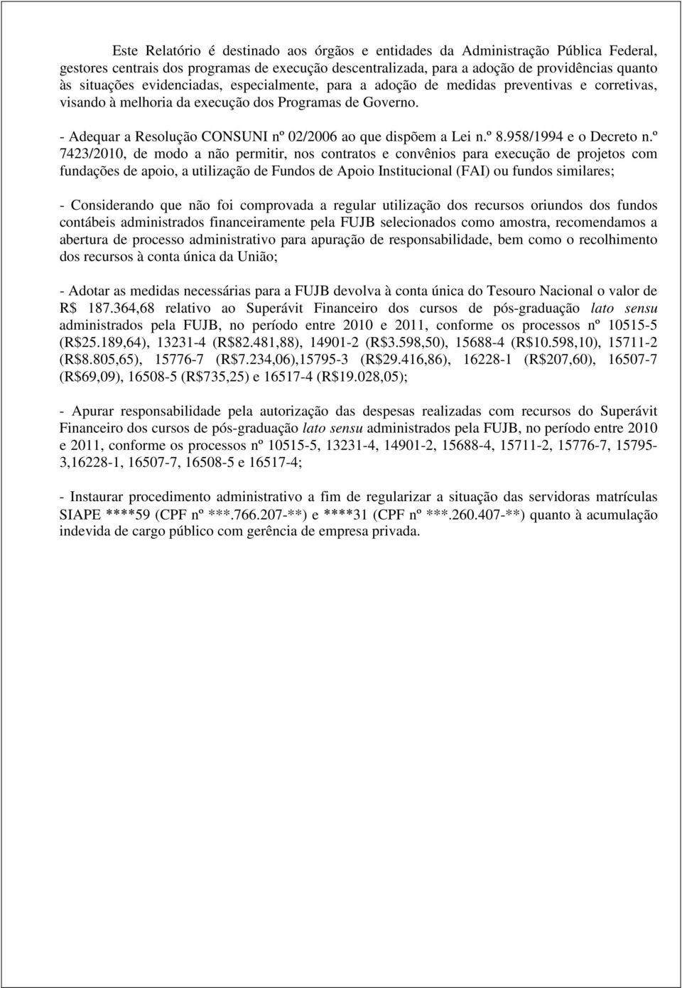 - Adequar a Resolução CONSUNI nº 02/2006 ao que dispõem a Lei n.º 8.958/1994 e o Decreto n.