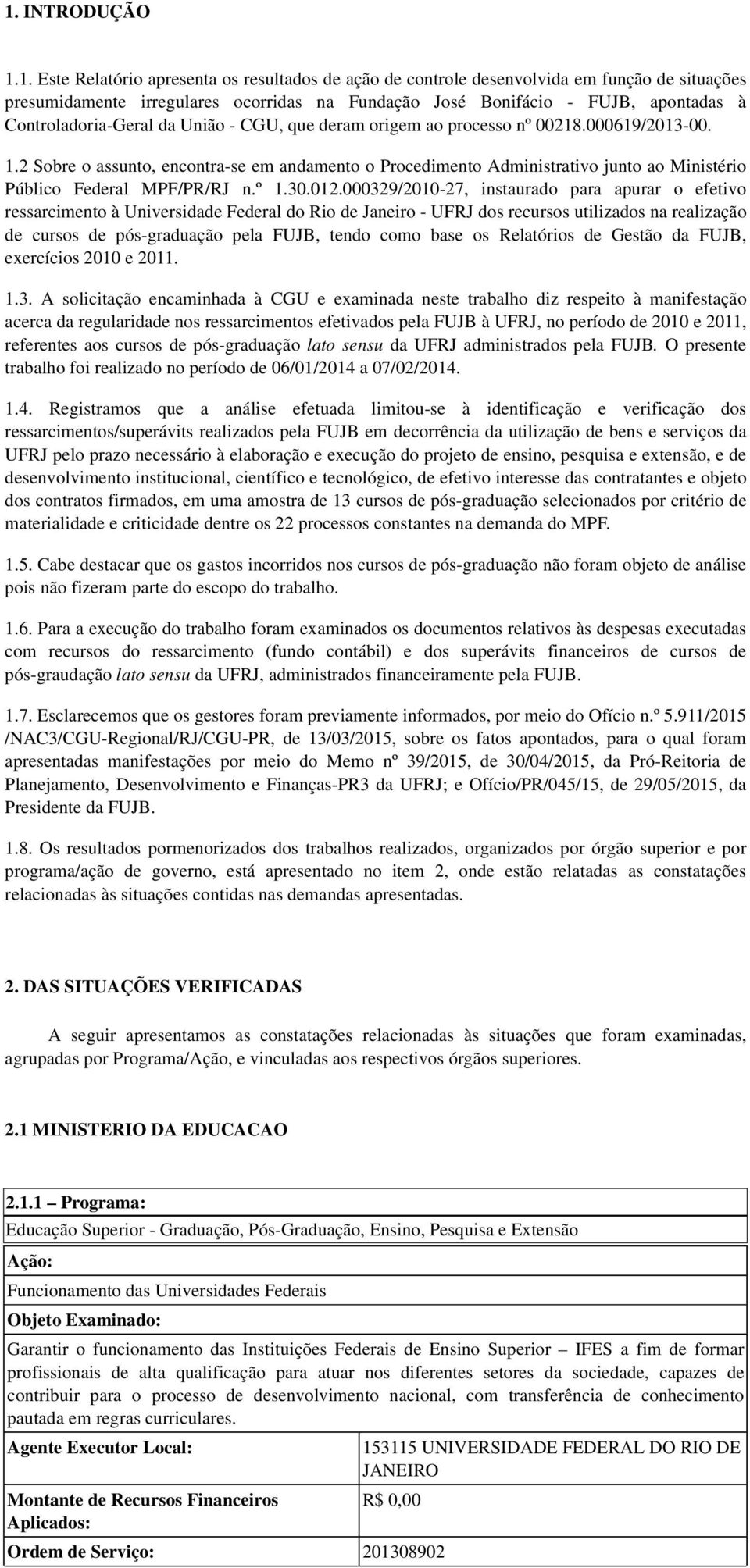 2 Sobre o assunto, encontra-se em andamento o Procedimento Administrativo junto ao Ministério Público Federal MPF/PR/RJ n.º 1.30.012.