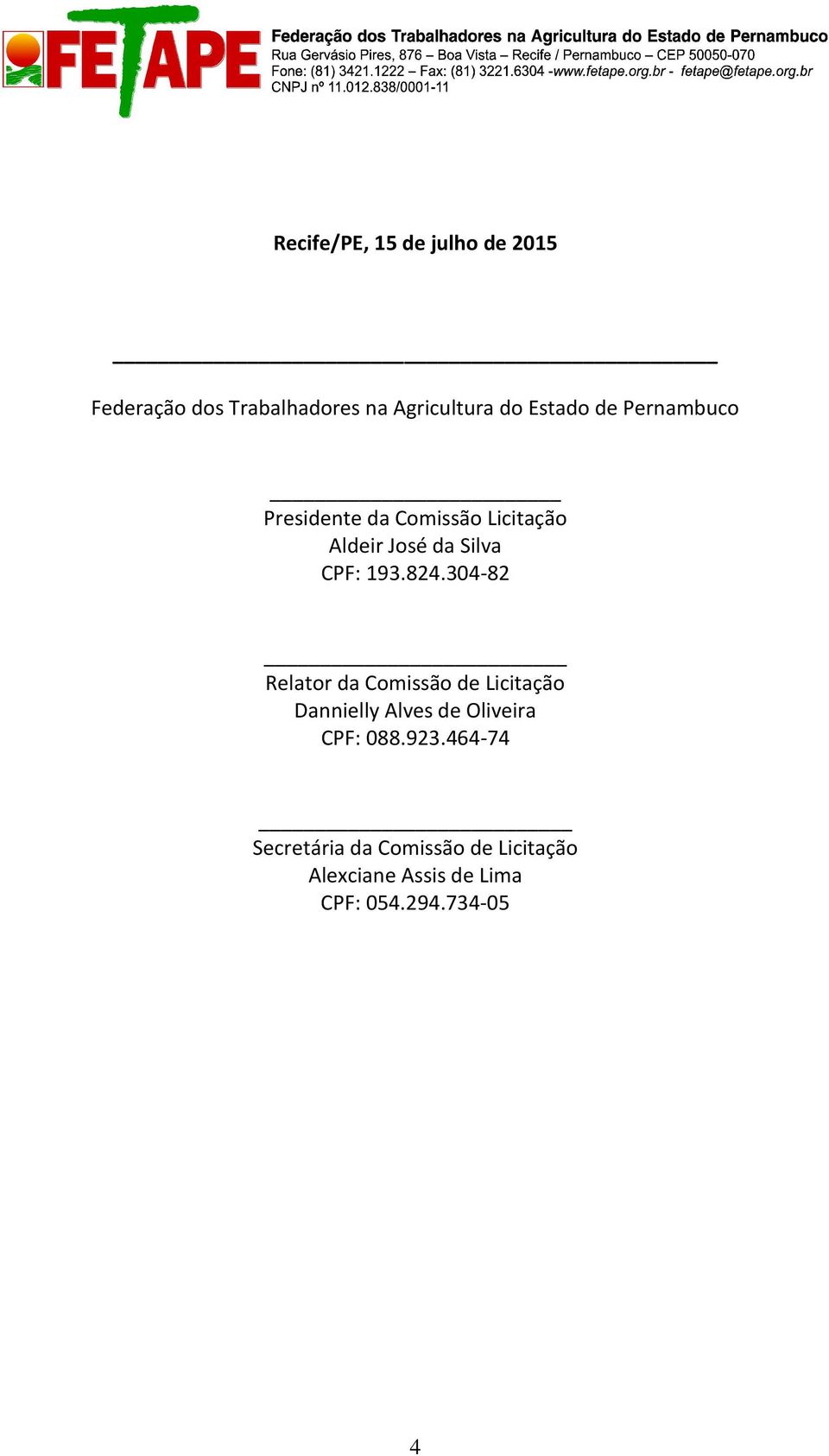 304-82 Relator da Comissão de Licitação Dannielly Alves de Oliveira CPF: 088.923.