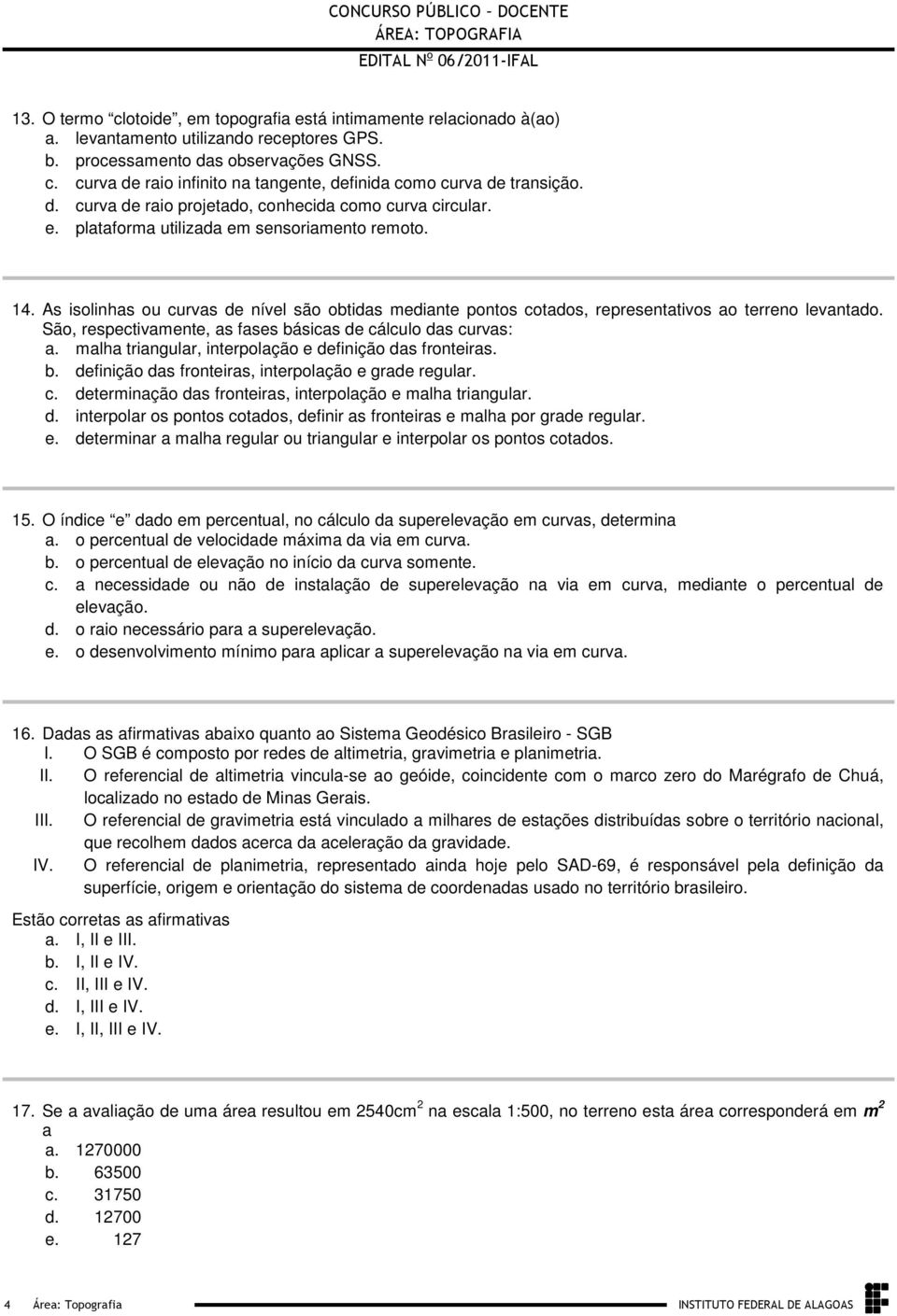 representativos ao terreno levantado São, respectivamente, as fases básicas de cálculo das curvas: a malha triangular, interpolação e definição das fronteiras b definição das fronteiras, interpolação