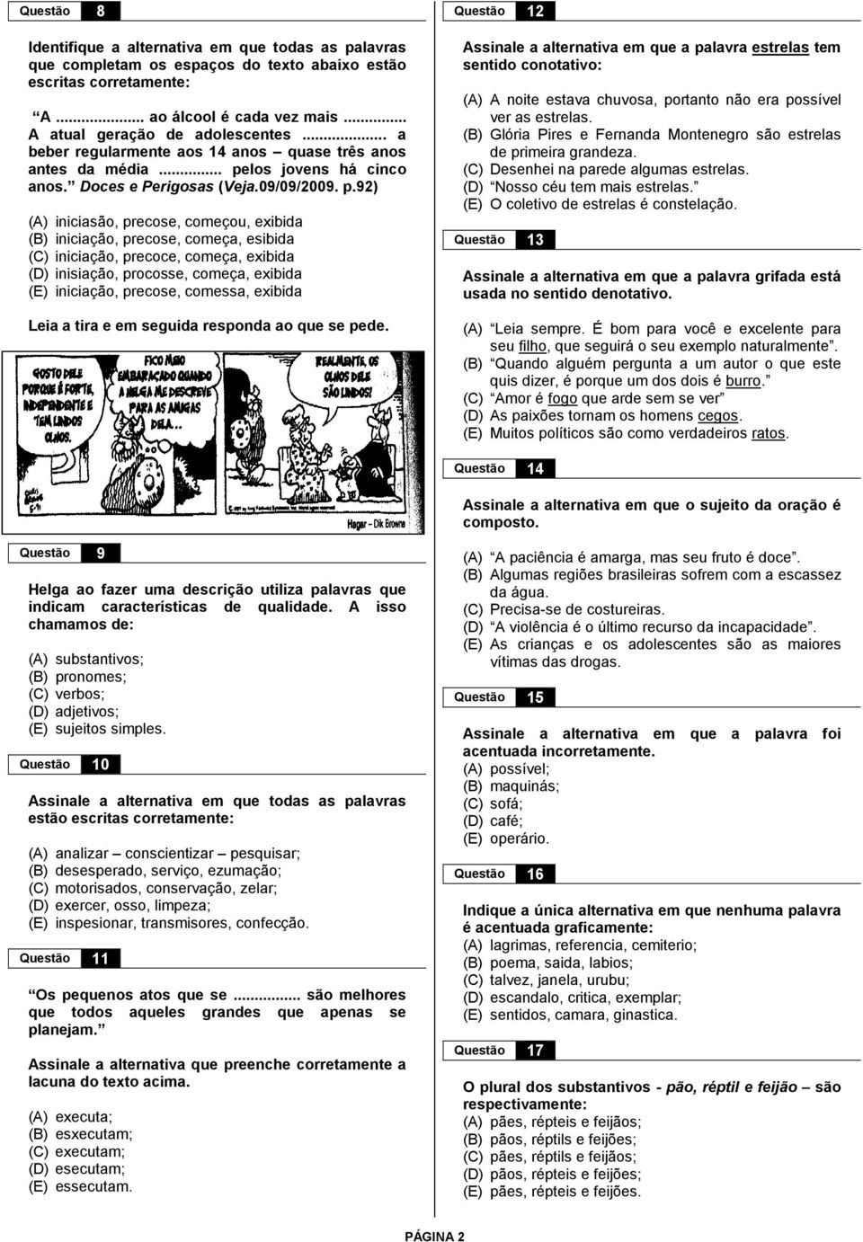 los jovens há cinco anos. Doces e Perigosas (Veja.09/09/2009. p.