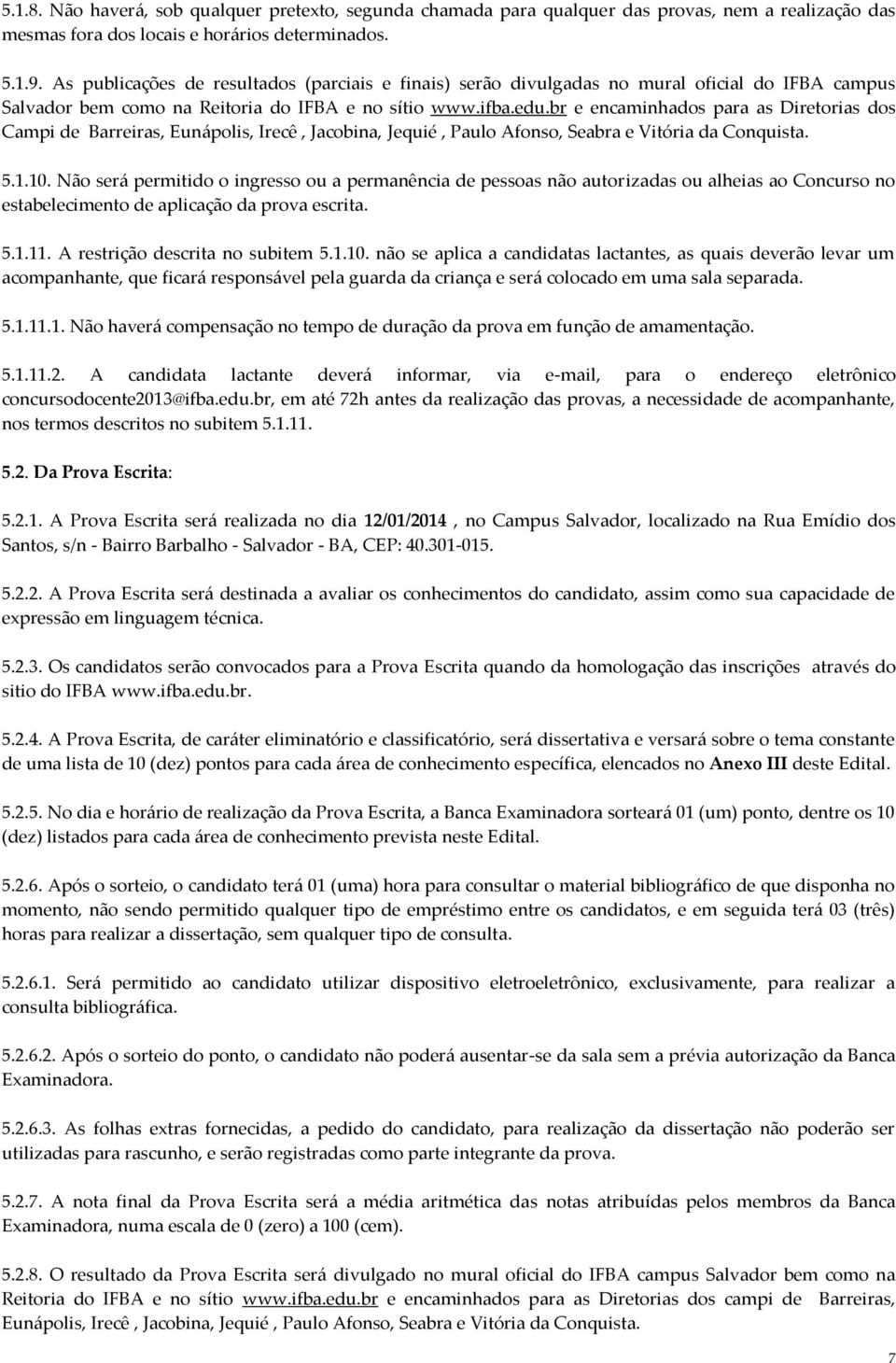 br e encaminhados para as Diretorias dos Campi de Barreiras, Eunápolis, Irecê, Jacobina, Jequié, Paulo Afonso, Seabra e Vitória da Conquista. 5.1.10.