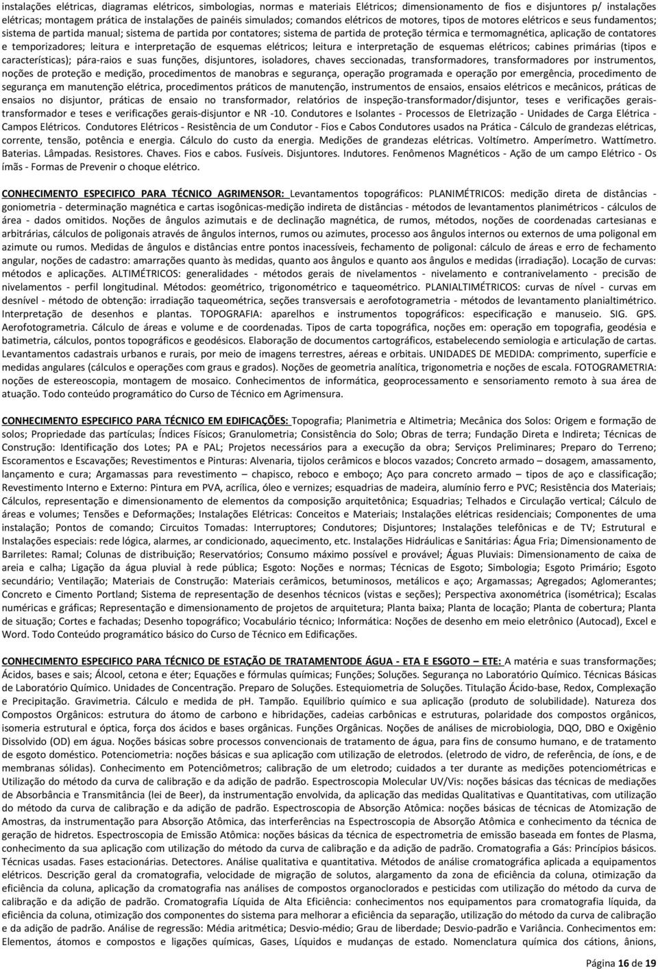 termomagnética, aplicação de contatores e temporizadores; leitura e interpretação de esquemas elétricos; leitura e interpretação de esquemas elétricos; cabines primárias (tipos e características);