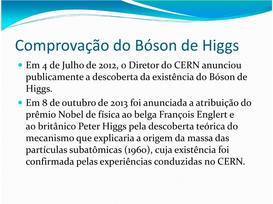 Em 8 de outubro de 2013 foi anunciada a atribuição do Em 8 de outubro de 2013 foi anunciada a atribuição do prêmio Nobel de