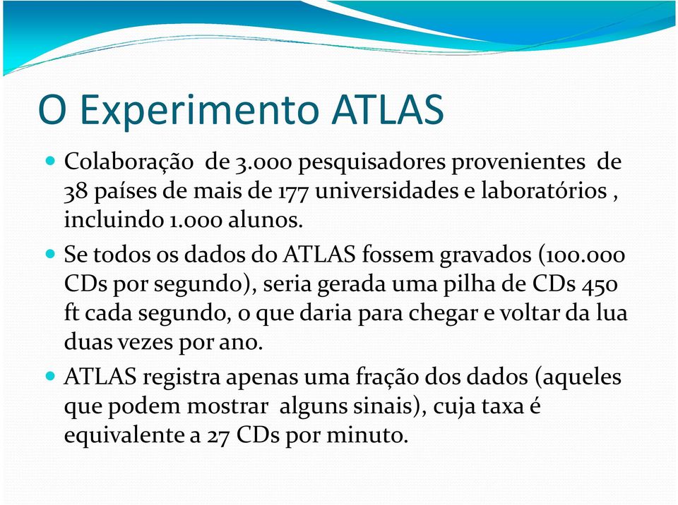 Se todos os dados do ATLAS fossem gravados (100.