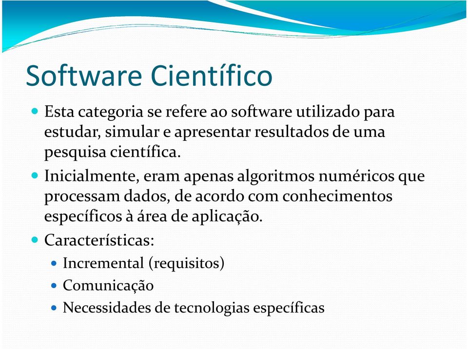 Inicialmente, eram apenas algoritmos numéricos que processam dados, de acordo com