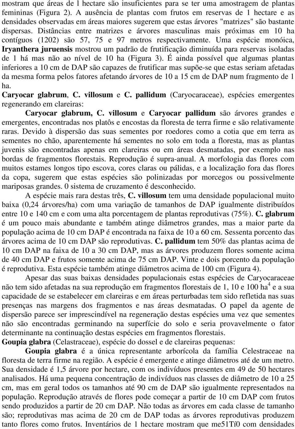 Distâncias entre matrizes e árvores masculinas mais próximas em 10 ha contíguos (1202) são 57, 75 e 97 metros respectivamente.