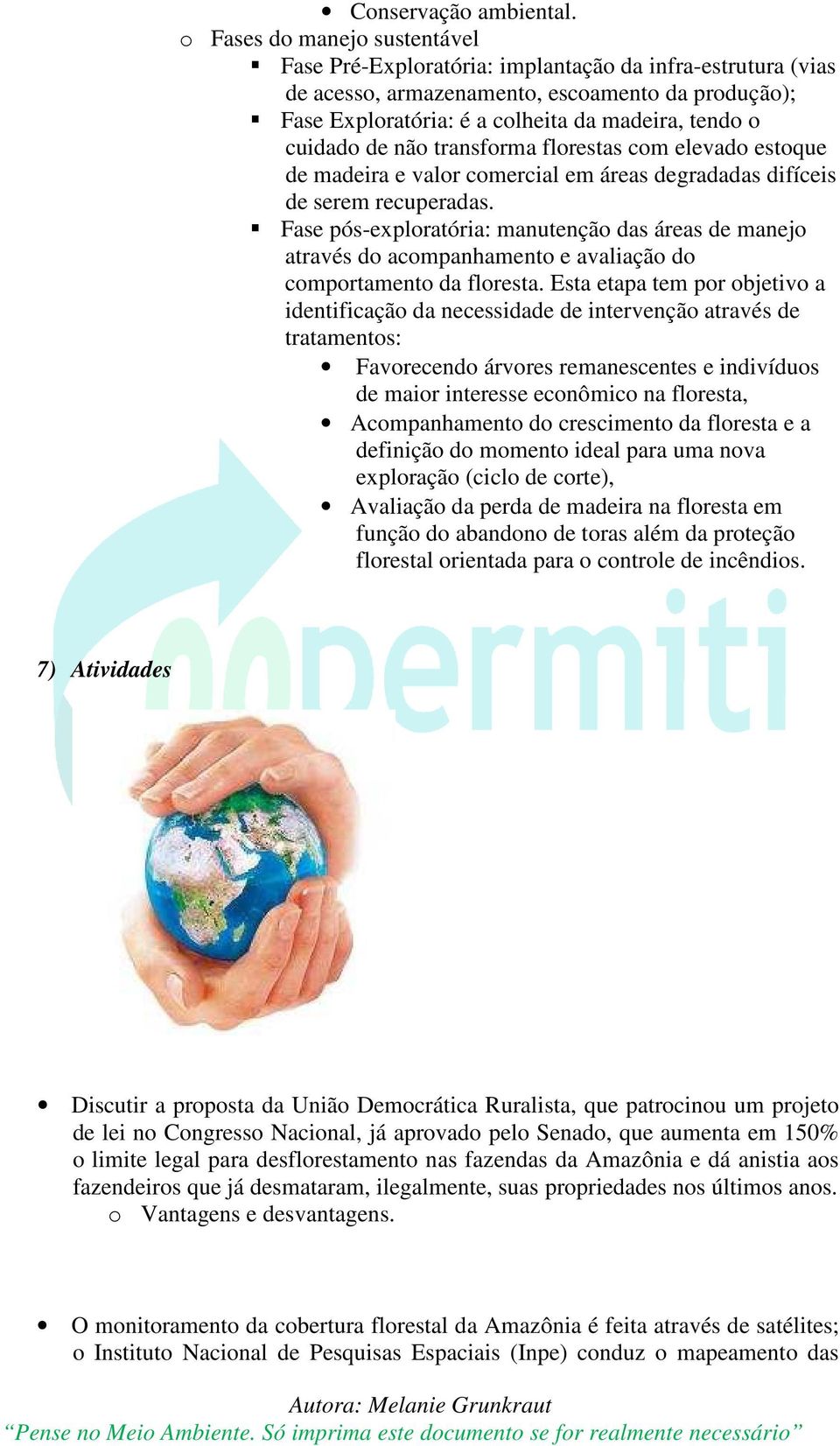 cuidado de não transforma florestas com elevado estoque de madeira e valor comercial em áreas degradadas difíceis de serem recuperadas.