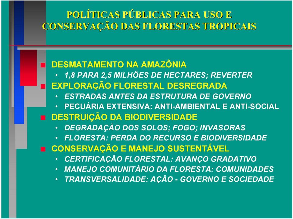 DESTRUIÇÃO DA BIODIVERSIDADE DEGRADAÇÃO DOS SOLOS; FOGO; INVASORAS FLORESTA: PERDA DO RECURSO E BIODIVERSIDADE CONSERVAÇÃO E MANEJO