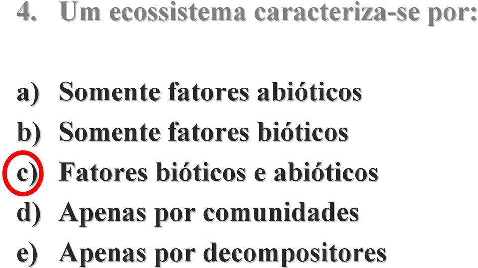 bióticos c) Fatores bióticos e abióticos d)