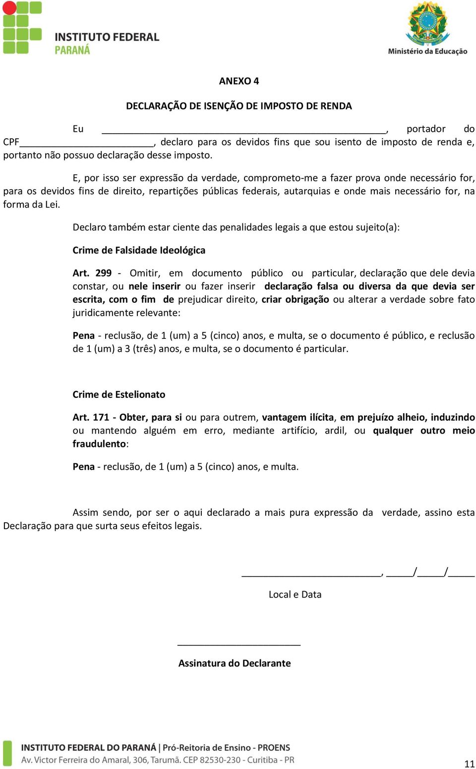 da Lei. Declaro também estar ciente das penalidades legais a que estou sujeito(a): Crime de Falsidade Ideológica Art.