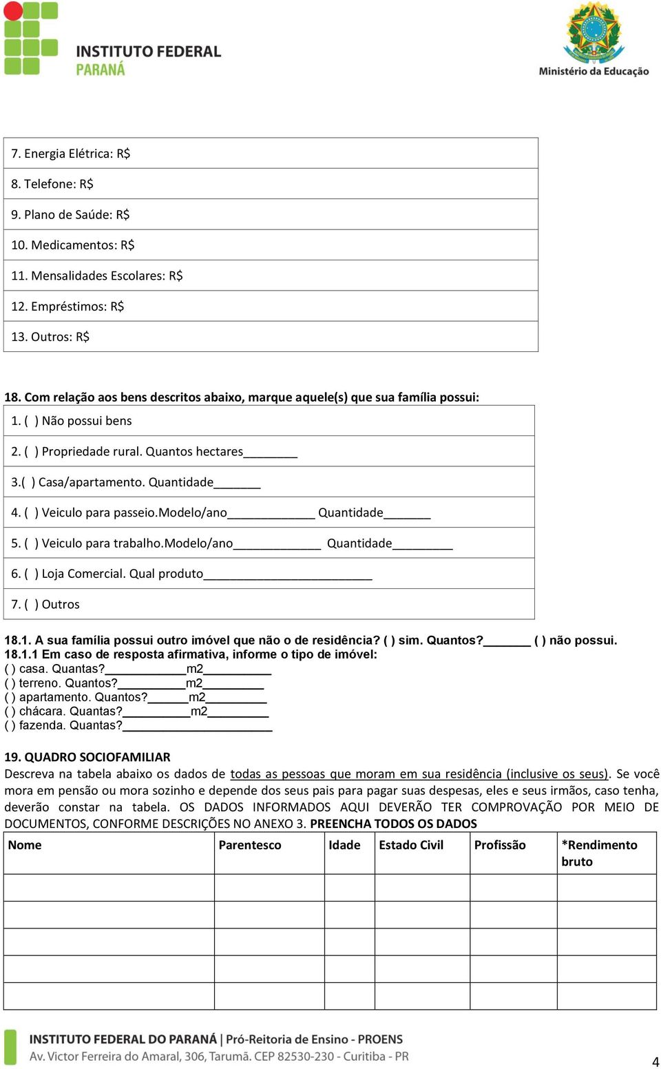 ( ) Veiculo para passeio.modelo/ano Quantidade 5. ( ) Veiculo para trabalho.modelo/ano Quantidade 6. ( ) Loja Comercial. Qual produto 7. ( ) Outros 18