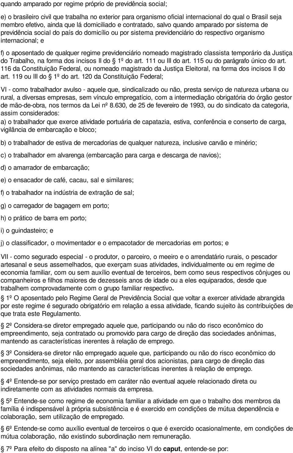 qualquer regime previdenciário nomeado magistrado classista temporário da Justiça do Trabalho, na forma dos incisos II do 1º do art. 111 ou III do art. 115 ou do parágrafo único do art.