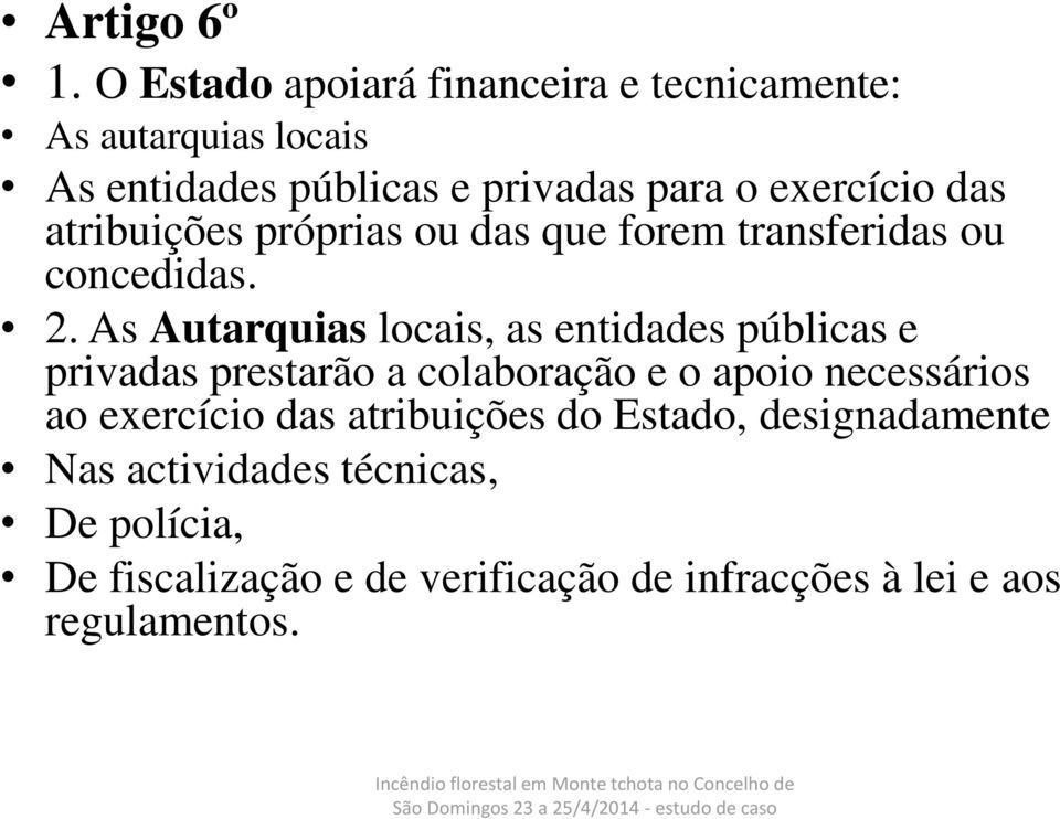 próprias ou das que forem transferidas ou concedidas. 2.