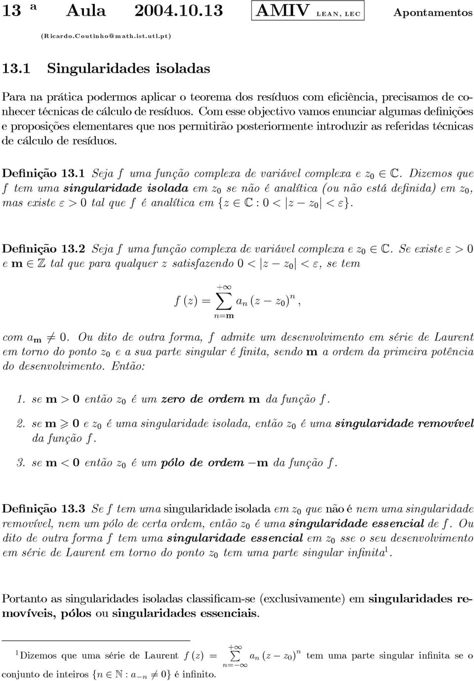 Com esse objectivo vamos enunciar algumas definições e proposições elementares que nos permitirão posteriormente introduzir as referidas técnicas de cálculo de resíduos. Definição 3.