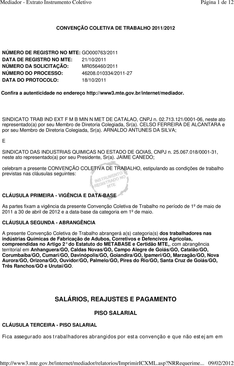 121/0001-06, neste ato representado(a) por seu Membro de Diretoria Colegiada, Sr(a). CELSO FERREIRA DE ALCANTARA e por seu Membro de Diretoria Colegiada, Sr(a).
