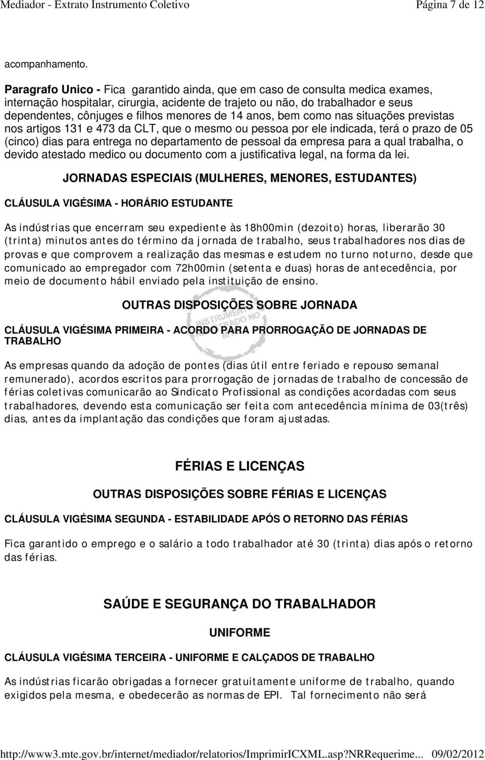 menores de 14 anos, bem como nas situações previstas nos artigos 131 e 473 da CLT, que o mesmo ou pessoa por ele indicada, terá o prazo de 05 (cinco) dias para entrega no departamento de pessoal da