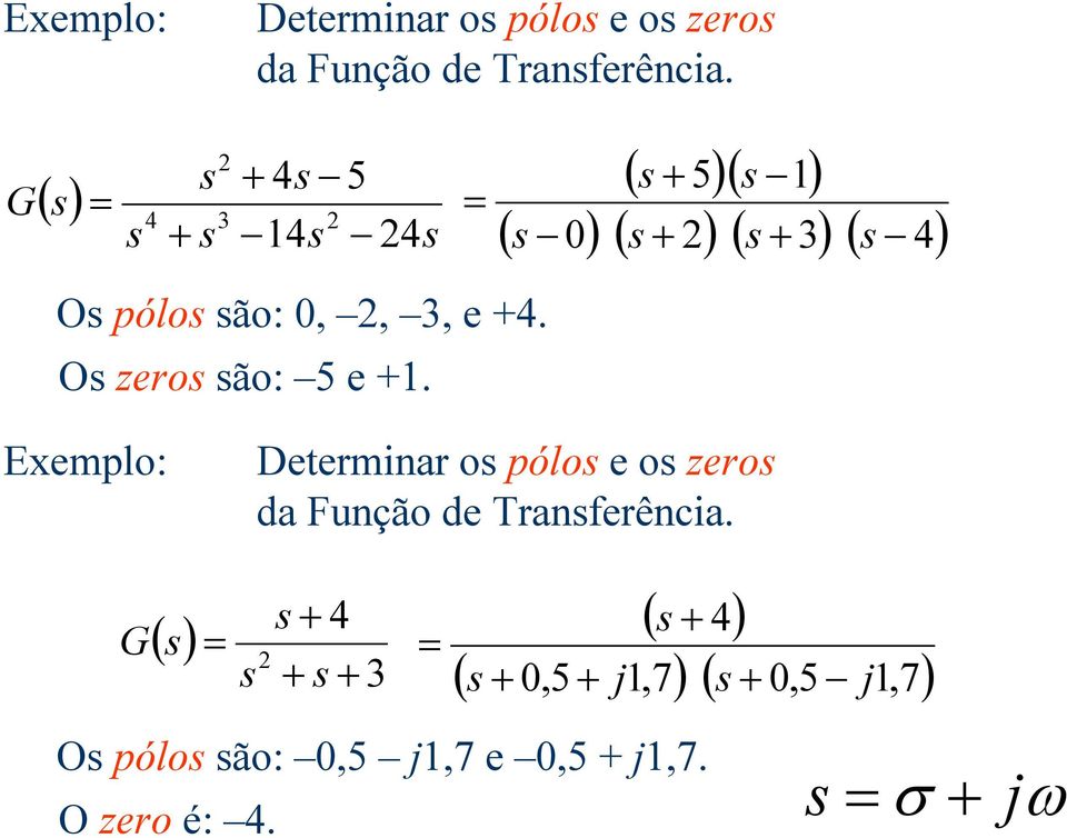 ( 5)( ) ( ) ( ) ( 3) ( 4)  () 4 3 ( 4) (,5 j,7 ) (,5 j,7 ) O pólo