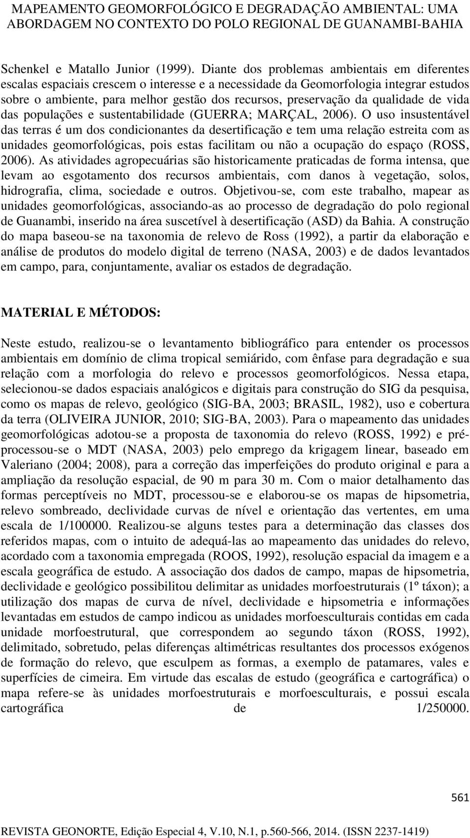 qualidade de vida das populações e sustentabilidade (GUERRA; MARÇAL, 2006).