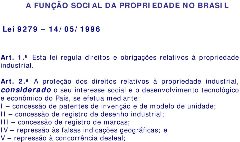 º A proteção dos direitos relativos à propriedade industrial, considerado o seu interesse social e o desenvolvimento tecnológico e