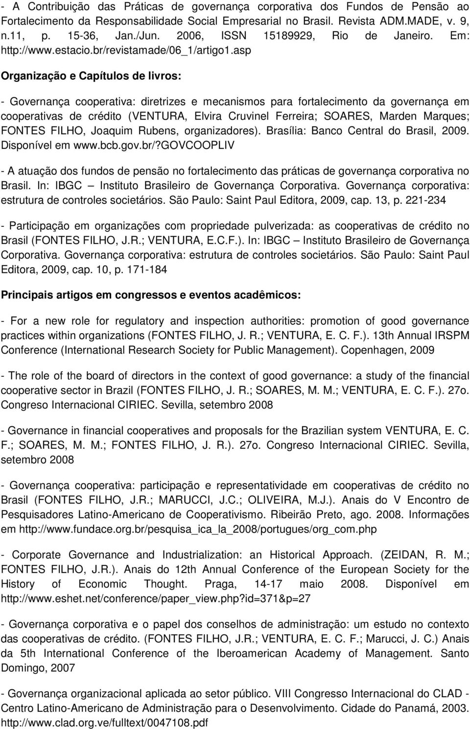 asp Organização e Capítulos de livros: - Governança cooperativa: diretrizes e mecanismos para fortalecimento da governança em cooperativas de crédito (VENTURA, Elvira Cruvinel Ferreira; SOARES,