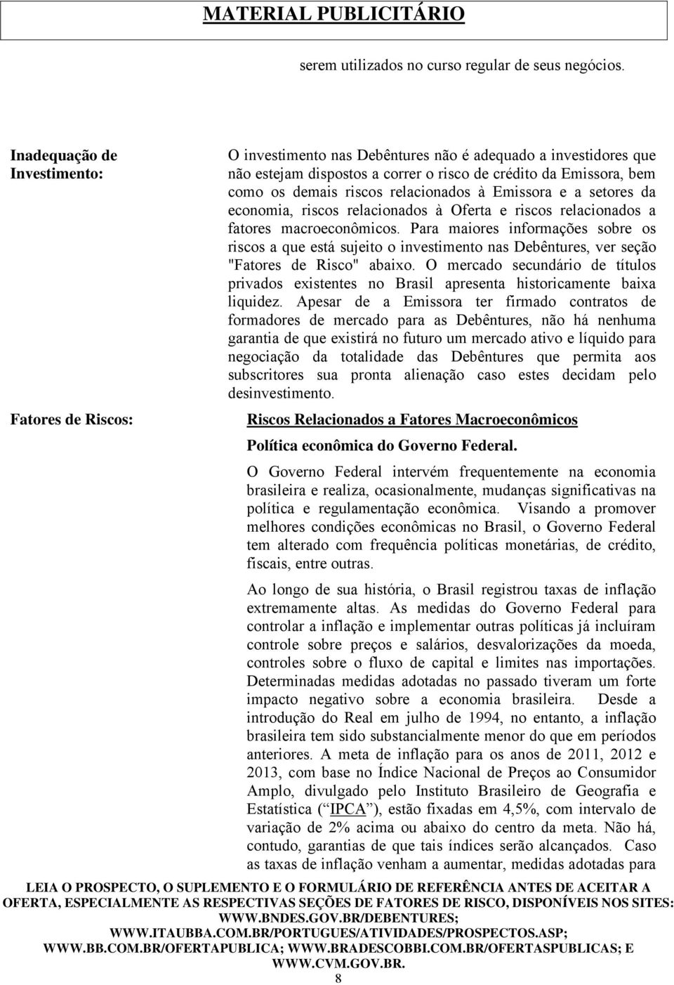 riscos relacionados à Emissora e a setores da economia, riscos relacionados à Oferta e riscos relacionados a fatores macroeconômicos.