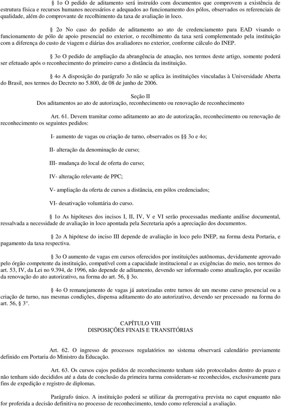 2o No caso do pedido de aditamento ao ato de credenciamento para EAD visando o funcionamento de pólo de apoio presencial no exterior, o recolhimento da taxa será complementado pela instituição com a