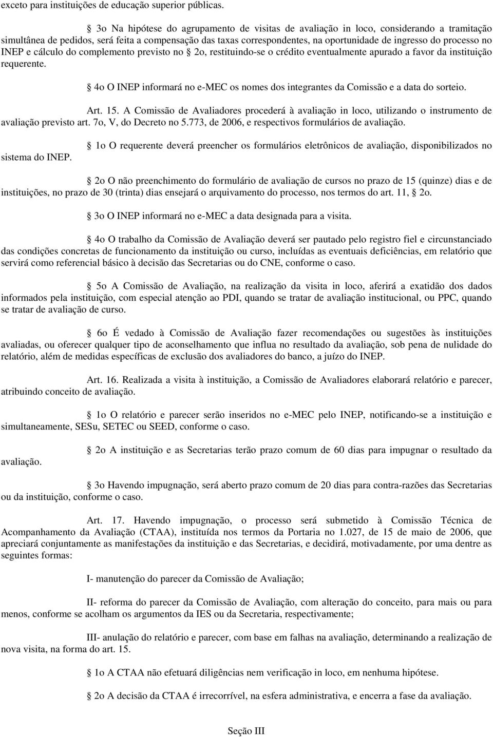 processo no INEP e cálculo do complemento previsto no 2o, restituindo-se o crédito eventualmente apurado a favor da instituição requerente.