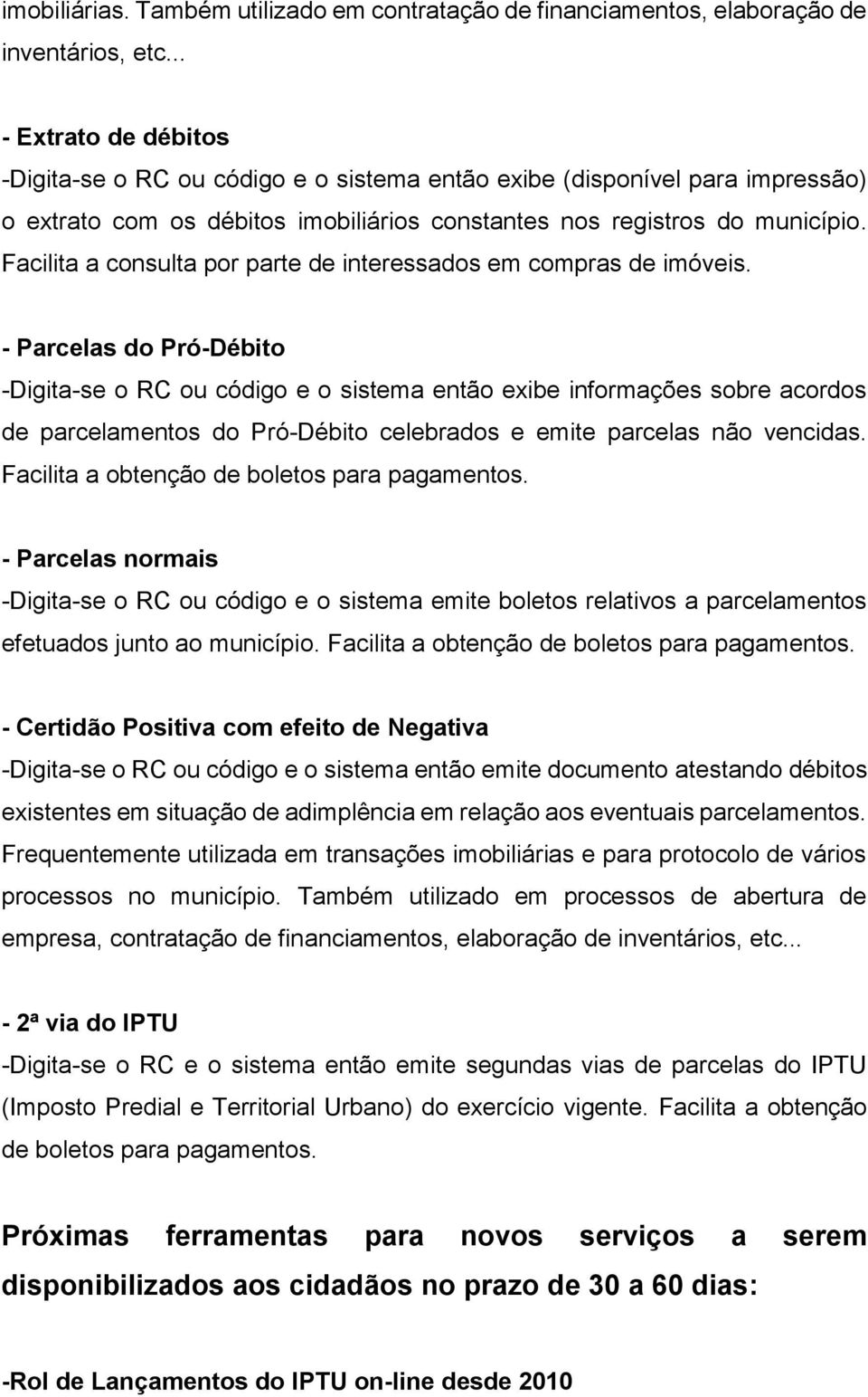 Facilita a consulta por parte de interessados em compras de imóveis.