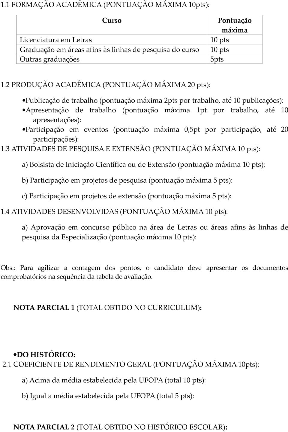 apresentações): Participação em eventos (pontuação máxima 0,5pt por participação, até 20 participações): 1.