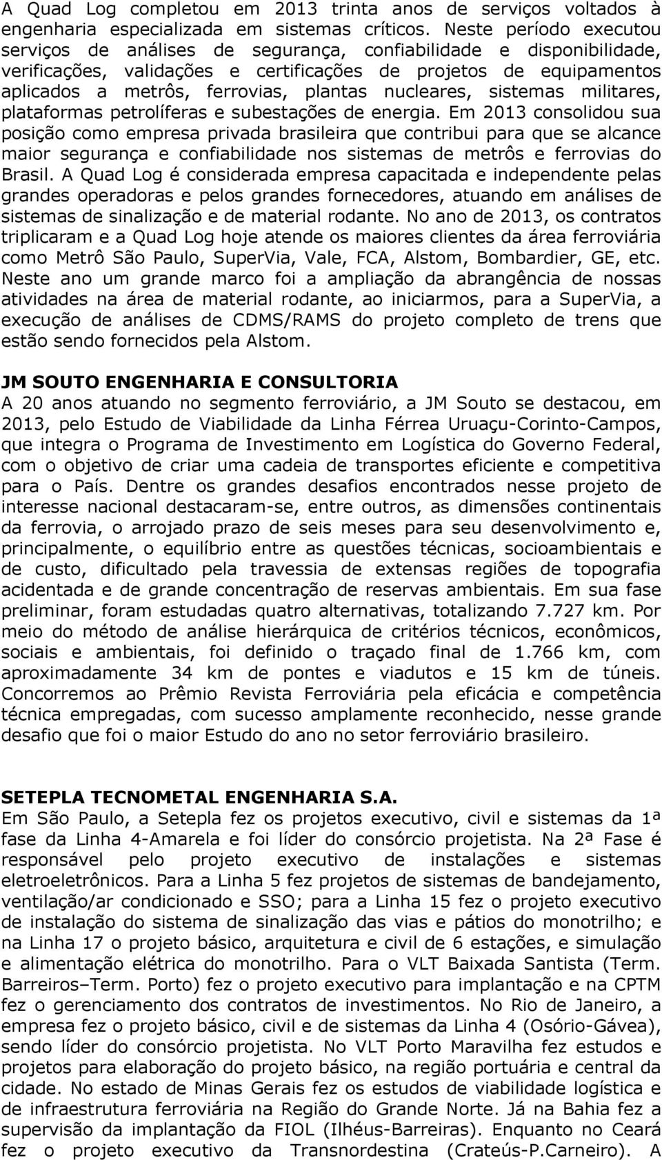 nucleares, sistemas militares, plataformas petrolíferas e subestações de energia.