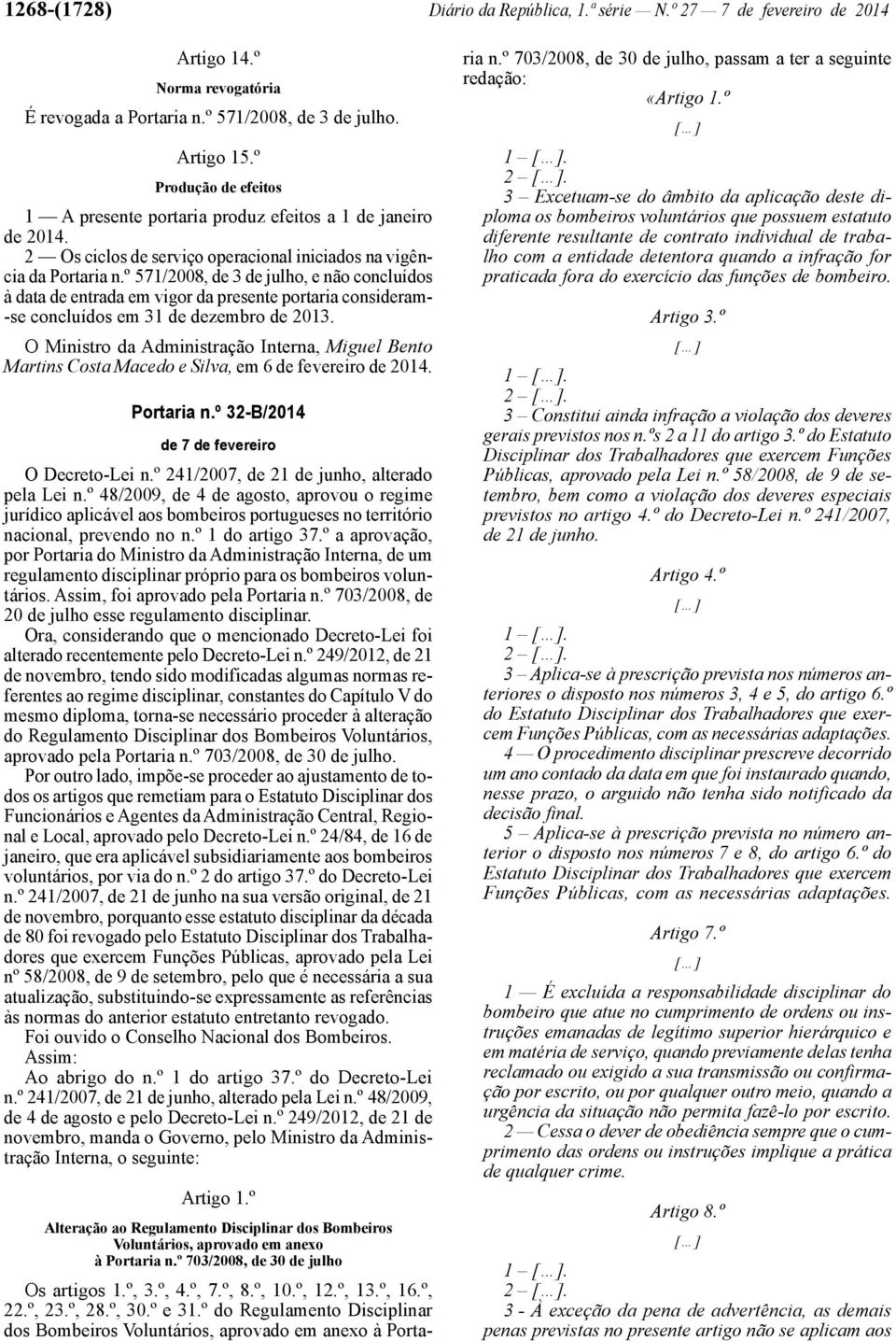 º 571/2008, de 3 de julho, e não concluídos à data de entrada em vigor da presente portaria consideram- -se concluídos em 31 de dezembro de 2013.