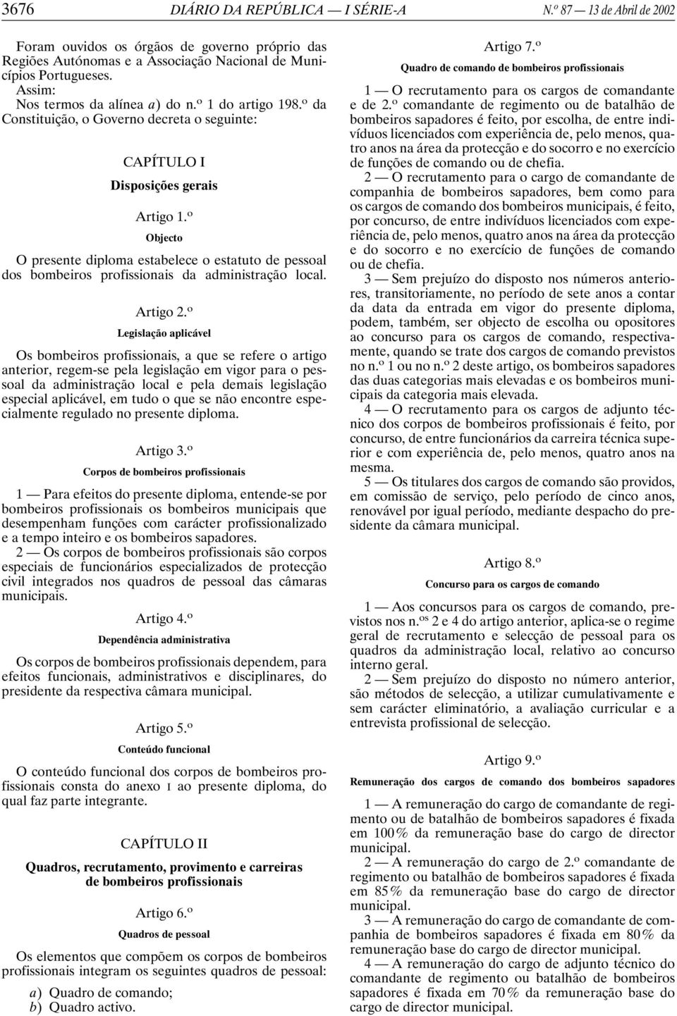 o Objecto O presente diploma estabelece o estatuto de pessoal dos bombeiros profissionais da administração local. Artigo 2.