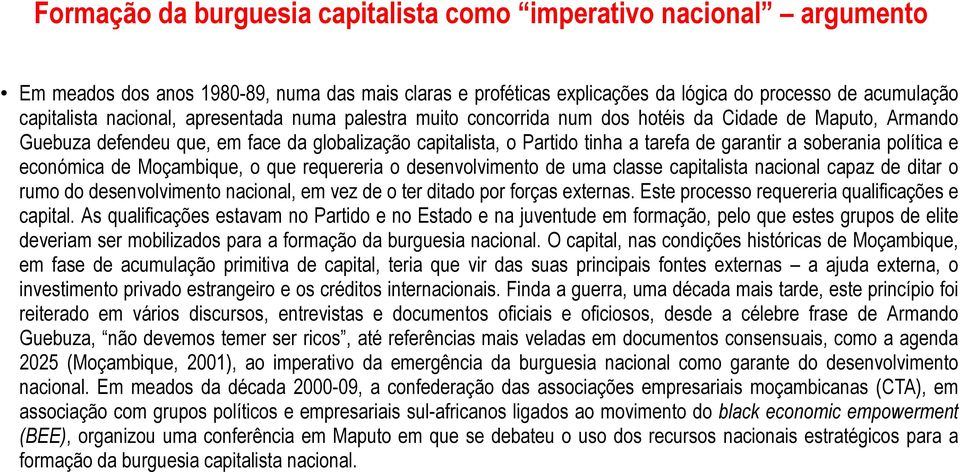 soberania política e económica de Moçambique, o que requereria o desenvolvimento de uma classe capitalista nacional capaz de ditar o rumo do desenvolvimento nacional, em vez de o ter ditado por