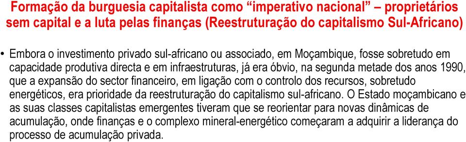 financeiro, em ligação com o controlo dos recursos, sobretudo energéticos, era prioridade da reestruturação do capitalismo sul-africano.