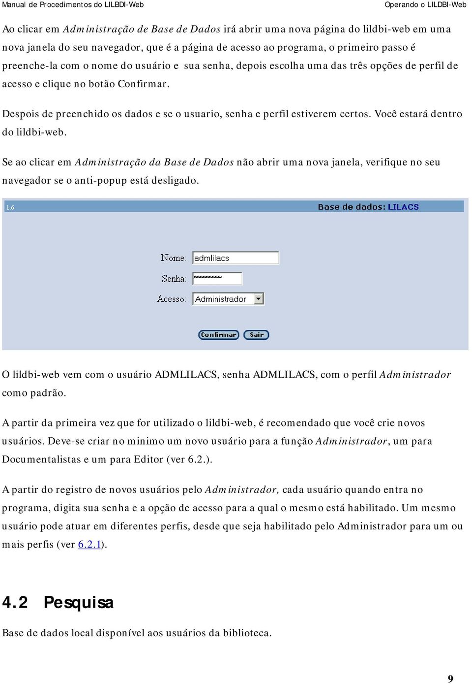 Despois de preenchido os dados e se o usuario, senha e perfil estiverem certos. Você estará dentro do lildbi-web.