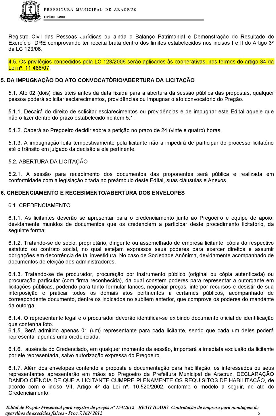 DA IMPUGNAÇÃO DO ATO CONVOCATÓRIO/ABERTURA DA LICITAÇÃO 5.1.