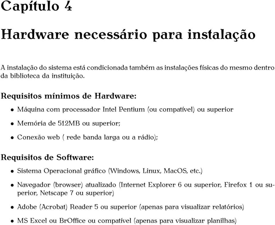 rádio); Requisitos de Software: Sistema Operacional gráfico (Windows, Linux, MacOS, etc.