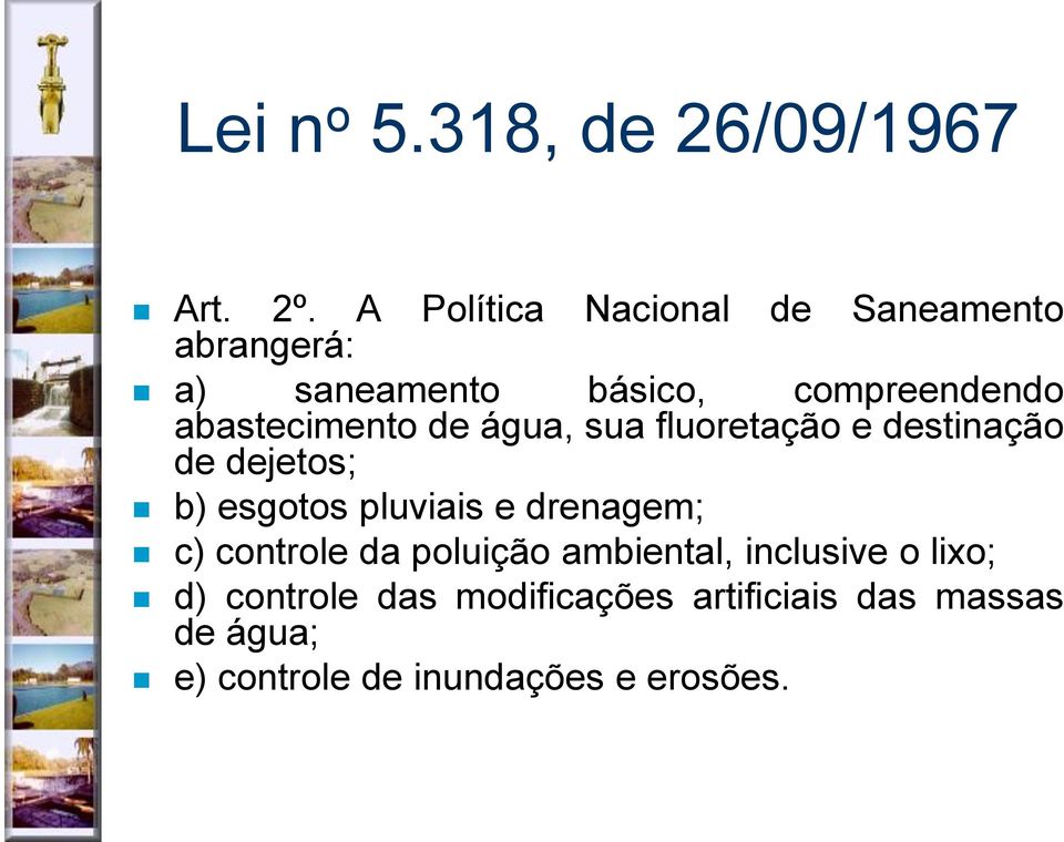 abastecimento de água, sua fluoretação e destinação de dejetos; b) esgotos pluviais e