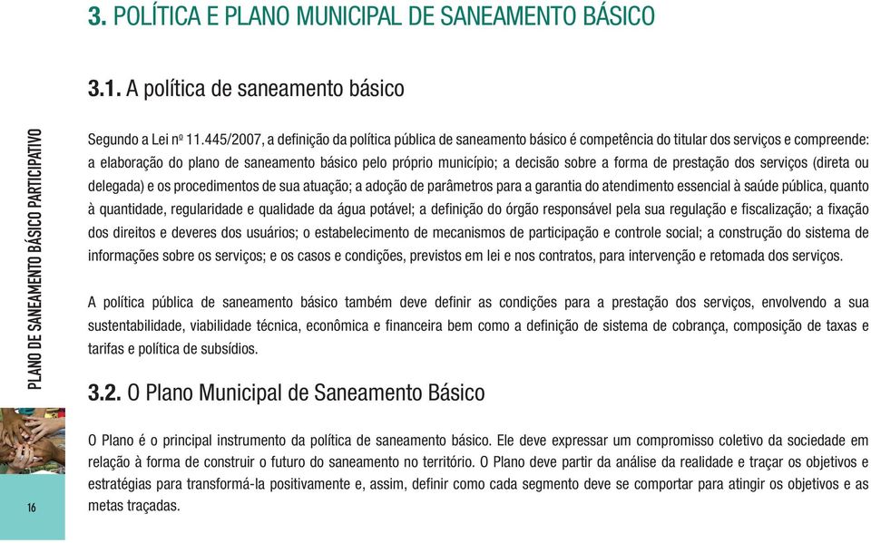 a forma de prestação dos serviços (direta ou delegada) e os procedimentos de sua atuação; a adoção de parâmetros para a garantia do atendimento essencial à saúde pública, quanto à quantidade,