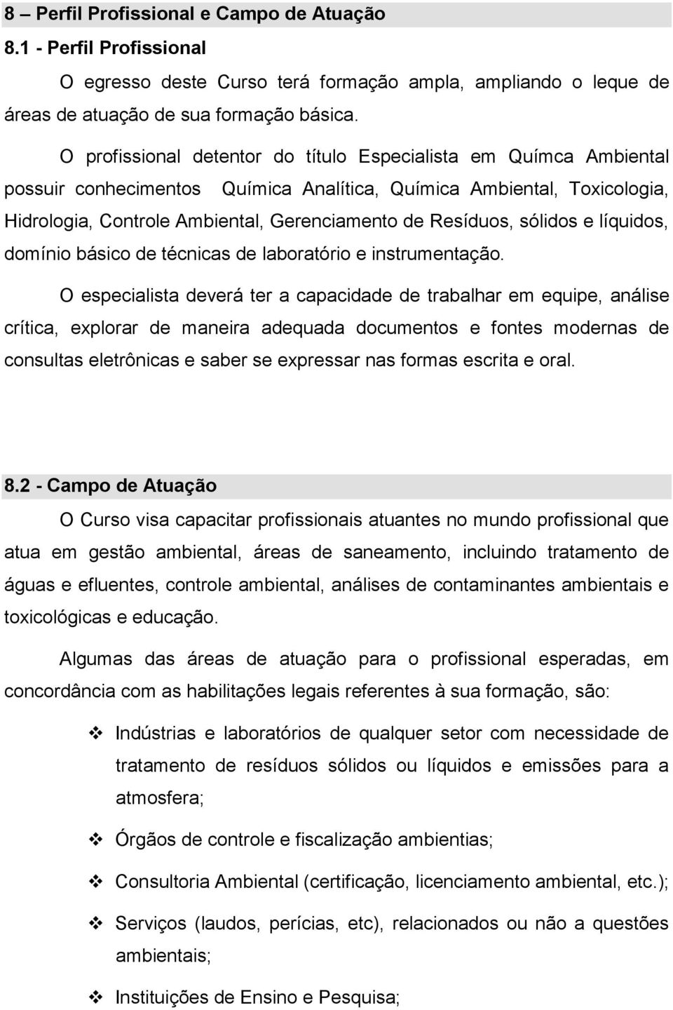 sólidos e líquidos, domínio básico de técnicas de laboratório e instrumentação.