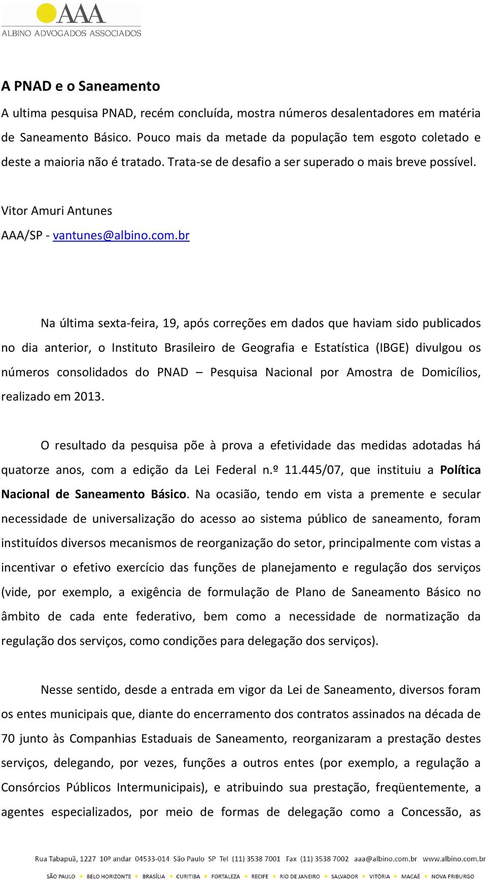 br Na última sexta-feira, 19, após correções em dados que haviam sido publicados no dia anterior, o Instituto Brasileiro de Geografia e Estatística (IBGE) divulgou os números consolidados do PNAD