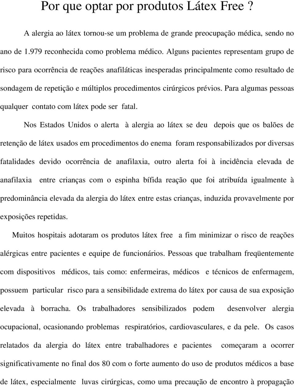 Para algumas pessoas qualquer contato com látex pode ser fatal.