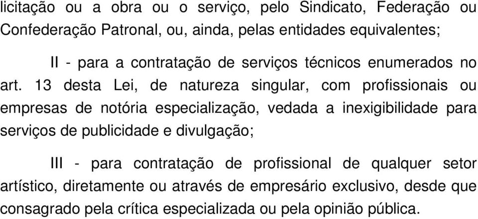 13 desta Lei, de natureza singular, com profissionais ou empresas de notória especialização, vedada a inexigibilidade para serviços de