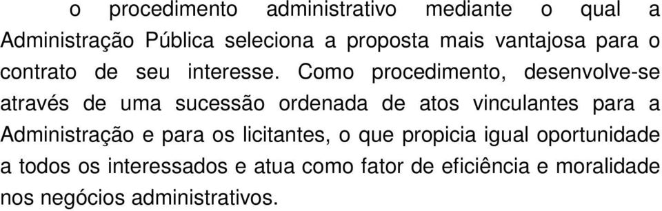 Como procedimento, desenvolve-se através de uma sucessão ordenada de atos vinculantes para a