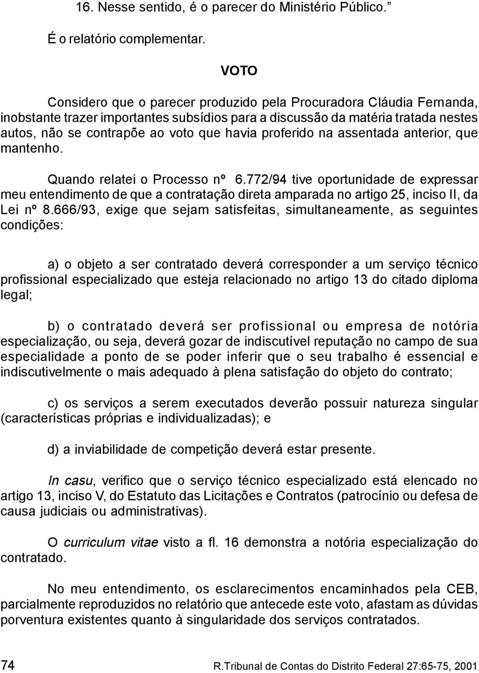 proferido na assentada anterior, que mantenho. Quando relatei o Processo nº 6.