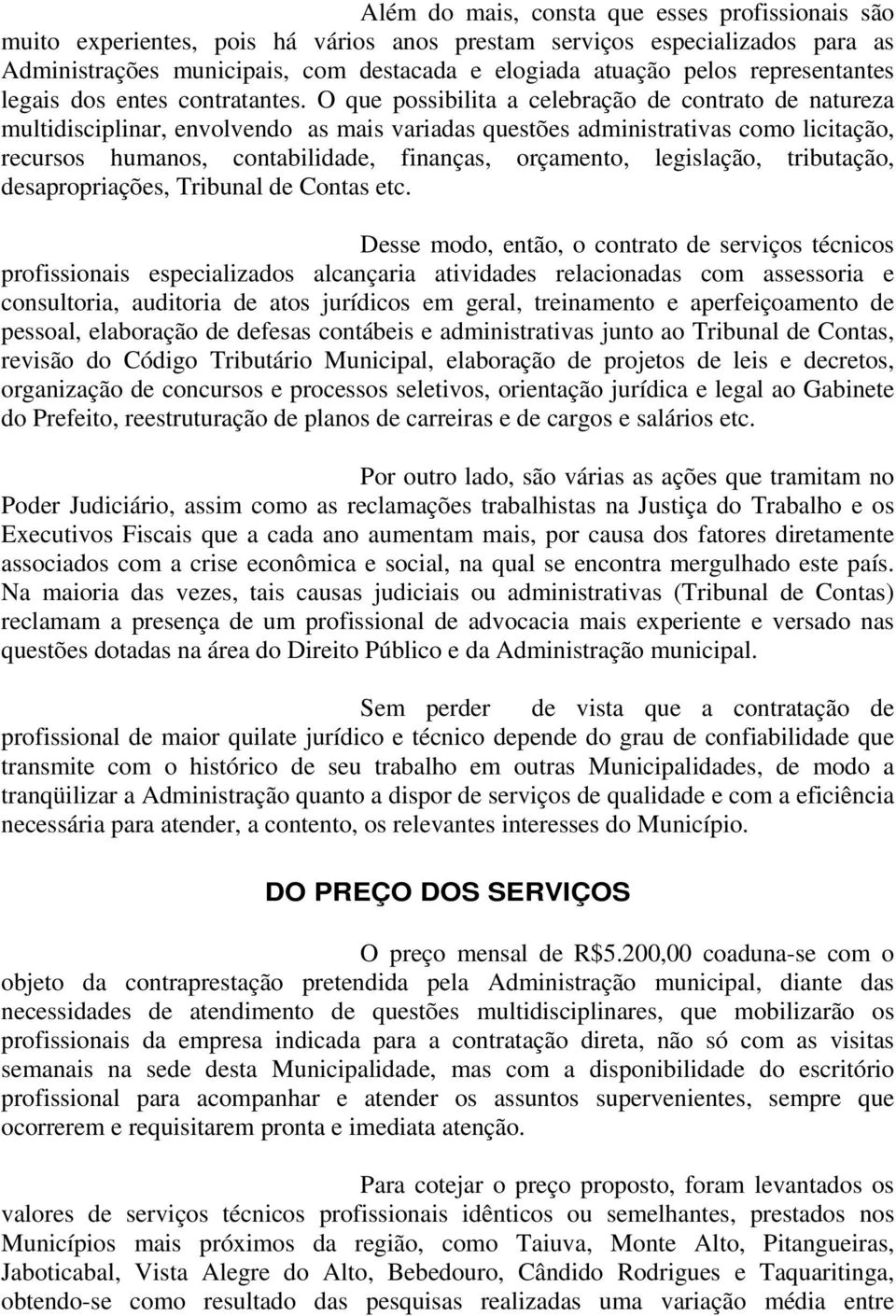 O que possibilita a celebração de contrato de natureza multidisciplinar, envolvendo as mais variadas questões administrativas como licitação, recursos humanos, contabilidade, finanças, orçamento,